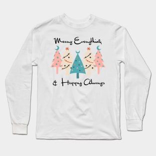 Merry Everything and Happy Always Long Sleeve T-Shirt